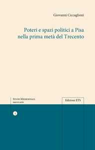 Libro Poteri e spazi politici a Pisa nella prima metà del trecento Giovanni Ciccaglioni