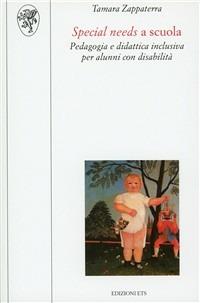 Special needs a scuola. Pedagogia e didattica inclusiva per alunni con disabilità - Tamara Zappaterra - copertina