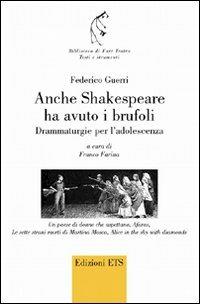 Anche Shakespeare ha avuto i brufoli. Drammaturgie per l'adolescenza - Federico Guerri - copertina