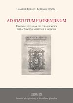 Ad statutum florentium. Esegesi statutaria e cultura giuridica nella Toscana medievale e moderna