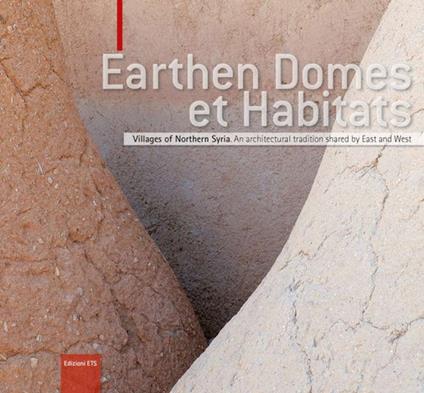 Earthen domes et habitats. Villages of northern Syria. An architectural tradition shared by east and west - copertina