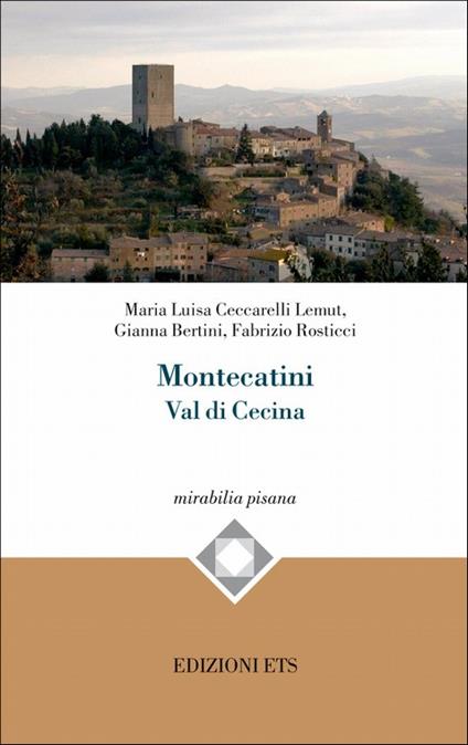 Montecatini Val di cecina - M. Luisa Ceccarelli Lemut,Gianna Bertini,Fabrizio Rosticci - copertina