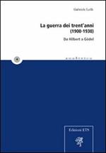 La guerra dei trent'anni (1900-1930). Da Hilbert a Gödel