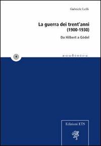 La guerra dei trent'anni (1900-1930). Da Hilbert a Gödel - Gabriele Lolli - copertina