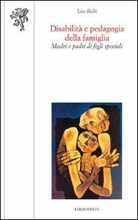 Disabilità e pedagogia della famiglia. Madri e padri di figli speciali - Lisa Bichi - copertina