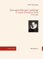 Uno specchio per i principi. Le tragedie di Pomponio Torelli (1539-1608)