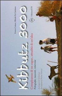 Kibbutz 3000. Compleanno di un sogno, attualità di un'idea. Fotografie, racconti, interviste - Enrico Catassi,Alfredo De Girolamo - copertina