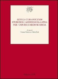 «Sedula cura docendi». Studi sull'«Anthologia latina» per/con Riccardo Scarcia - copertina