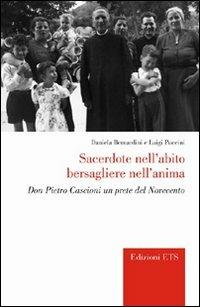 Sacerdote nell'abito bersagliere nell'anima. Don Pietro Cascioni un prete del Novecento - Daniela Bernardini,Luigi Puccini - copertina