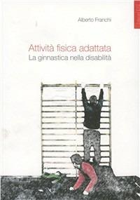 Attività fisica adattata. La ginnastica nella disabilità - Alberto Franchi - copertina