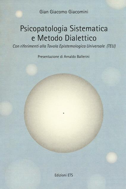 Psicopatologia sistematica e metodo dialettico. Con riferimento alla Tavola epistemologica universale (TEU) - G. Giacomo Giacomini - copertina