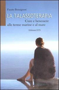 La talassoterapia. Cure e benessere alle terme marine e al mare - Fausto Bonsignori - copertina