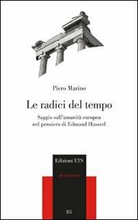 Le radici del tempo. Saggio sull'umanità europea nel pensiero di Edmund Husserl - Piero Marino - copertina