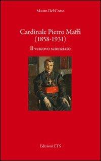 Cardinale Pietro Maffi (1858-1931). Il vescovo scienziato - Mauro Del Corso - copertina