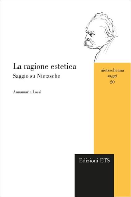 La ragione estetica. Saggio su Nietzsche - Annamaria Lossi - copertina