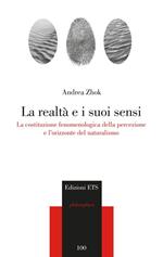 La realtà e i suoi sensi. La costituzione fenomenologica della percezione e l'orizzonte del naturalismo