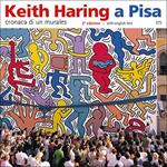 Keith Haring a Pisa. Cronaca di un murales. Ediz. italiana e inglese