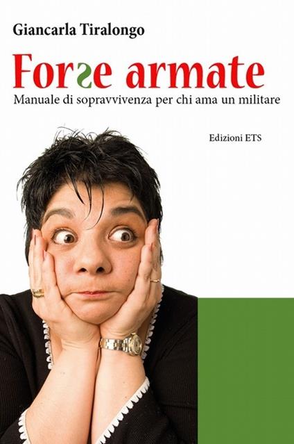 Forse armate. Manuale di sopravvivenza per chi ama un militare - Giancarla Tiralongo - copertina