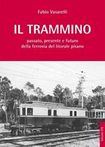 Il trammino. Passato, presente e futuro della ferrovia del litorale pisano