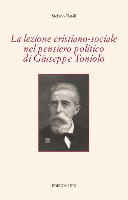 La lezione cristiano-sociale nel pensiero politico di Giuseppe Toniolo - Stefano Natali - copertina