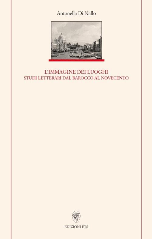 Immagine dei luoghi. Studi letterari dal barocco al Novecento - Antonella Di Nallo - copertina