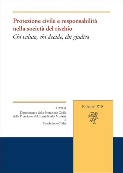 Protezione civile e responsabilità nella società del rischio. Chi valuta, chi decide, chi giudica - copertina