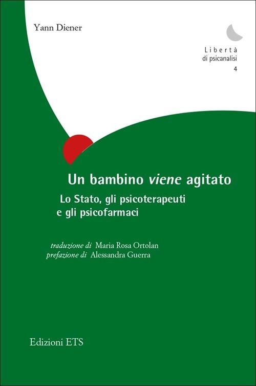 Un bambino «viene» agitato. Lo stato, gli psicoterapeuti e gli psicofarmaci - Yann Diener - copertina