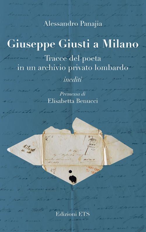 Giuseppe Giusti a Milano. Tracce del poeta in un archivio privato lombardo - Alessandro Panajia - copertina