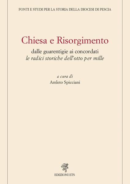 Chiesa e Risorgimento. Dalle guarentigie ai concordati le radici storiche dell'otto per mille - Amleto Spicciani - copertina