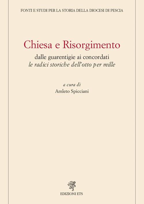 Chiesa e Risorgimento. Dalle guarentigie ai concordati le radici storiche dell'otto per mille - Amleto Spicciani - copertina