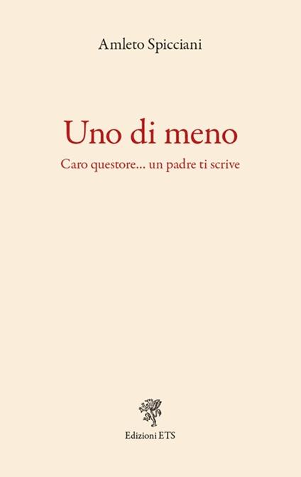 Uno di meno. Caro questore... un padre ti scrive - Amleto Spicciani - copertina