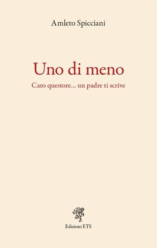 Uno di meno. Caro questore... un padre ti scrive - Amleto Spicciani - copertina