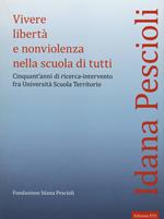 Vivere libertà e nonviolenza nella scuola di tutti. Cinquant'anni di ricerca-intervento fra università scuola territorio