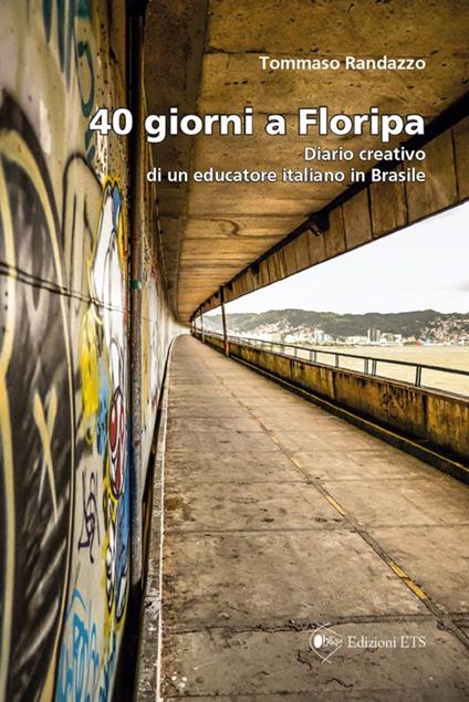 40 giorni a Floripa. Diario creativo di un educatore italiano in Brasile - Tommaso Randazzo - copertina