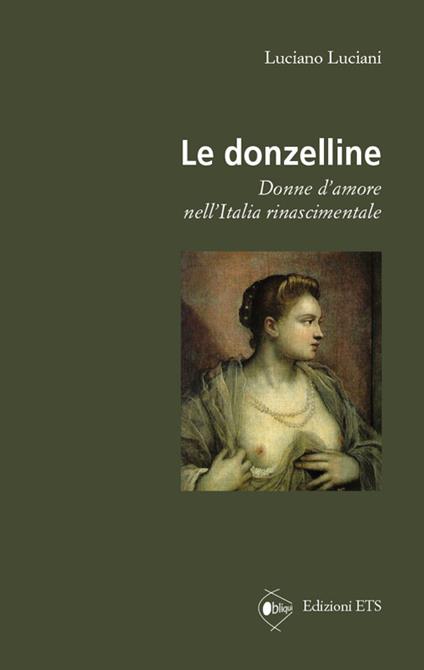 Le donzelline. Donne d'amore nell'Italia rinascimentale - Luciano Luciani - copertina