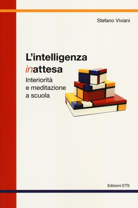 L'intelligenza inattesa. Interiorità e meditazione a scuola - Stefano Viviani - copertina