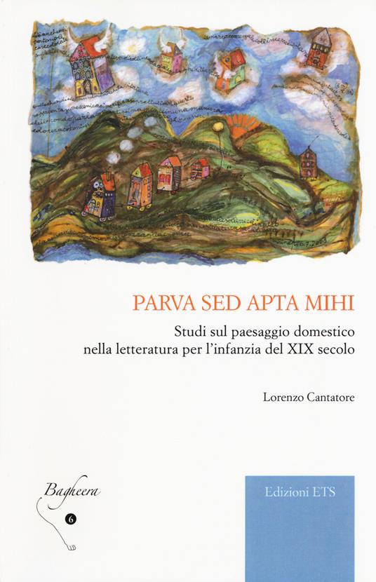 Parva sed apta mihi. Studi sul paesaggio domestico nella letteratura per l'infanzia del XIX secolo - Lorenzo Cantatore - copertina