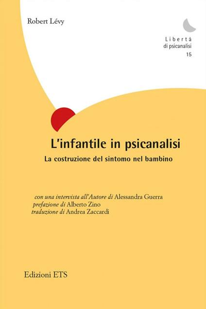 L'infantile in psicanalisi. La costruzione del sintomo nel bambino - Robert Levy - copertina