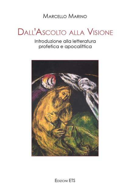 Dall'ascolto alla visione. Introduzione alla letteratura profetica e apocalittica - Marcello Marino - copertina