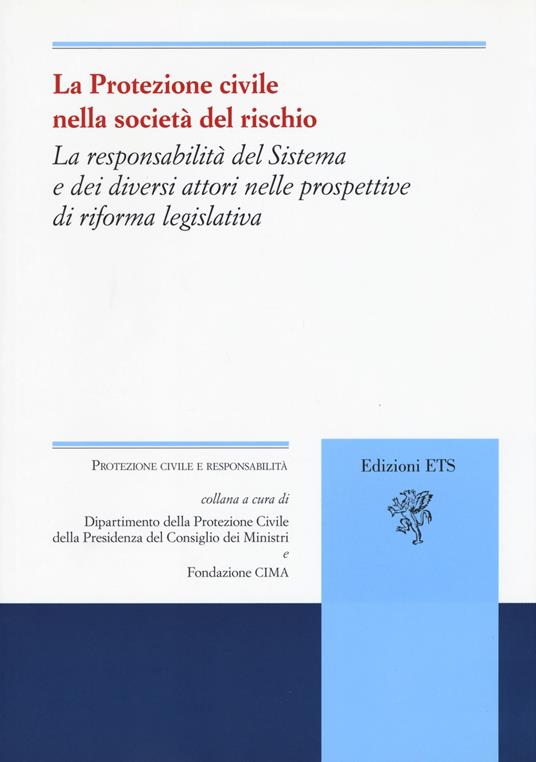 La protezione civile nella società del rischio. La responsabilità del sistema e dei diversi attori nelle prospettive di riforma legislativa - copertina