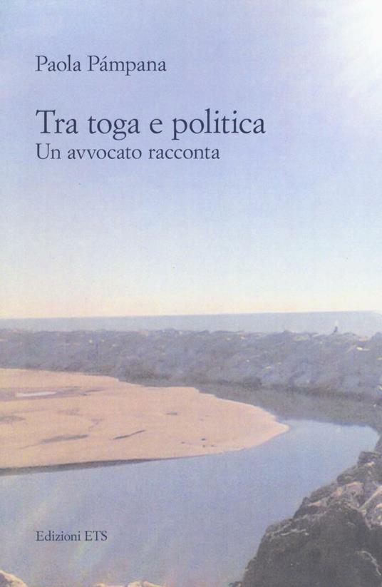 Tra toga e politica. Un avvocato racconta - Paola Pàmpana - copertina