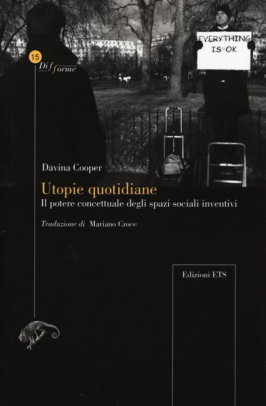 Utopie quotidiane il potere concettuale degli spazi sociali inventivi - Davina Cooper - copertina