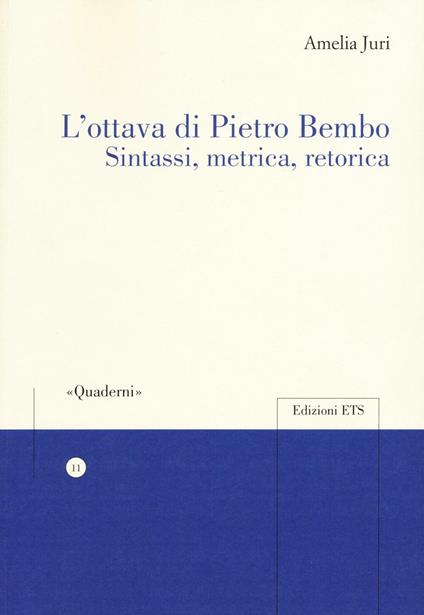 L'ottava di Pietro Bembo. Sintassi, metrica, retorica - Amelia Juri - copertina