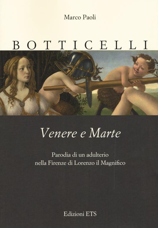 Botticelli. Venere e Marte. Parodia di un adulterio nella Firenze di Lorenzo il Magnifico - Marco Paoli - copertina