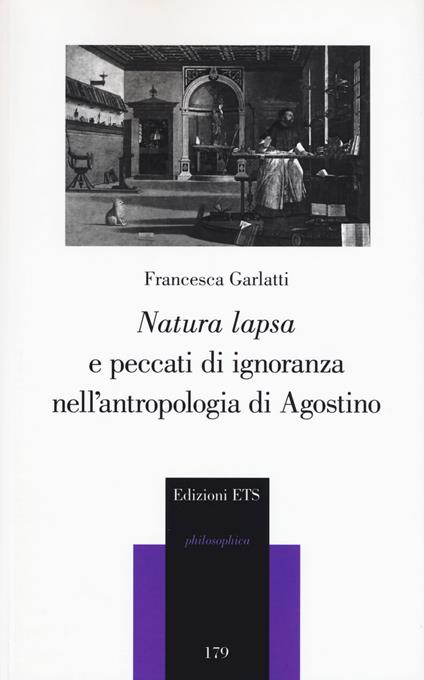 «Natura lapsa» e peccati di ignoranza nell'antropologia di Agostino - Francesca Garlatti - copertina