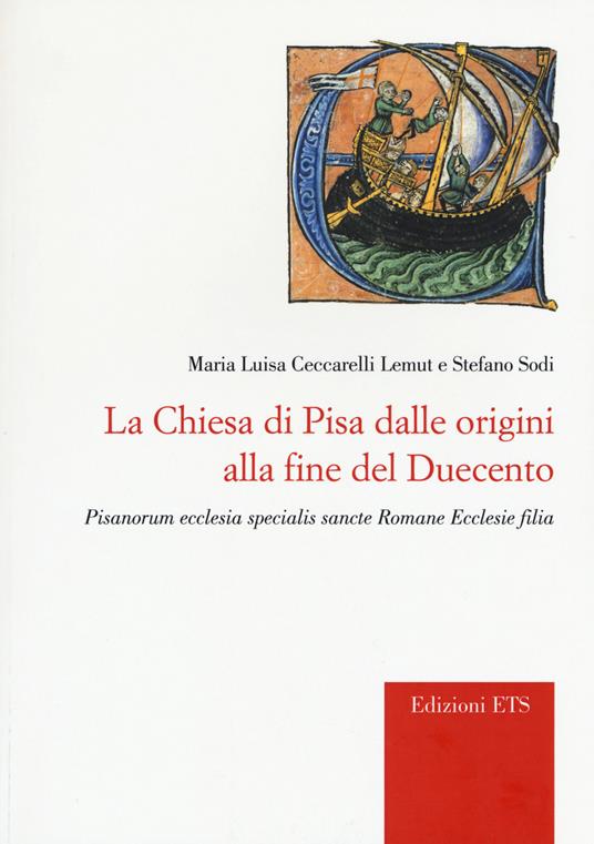 La chiesa di Pisa dalle origini alla fine del Duecento. Pisanorum ecclesia specialis sancte Romane Ecclesie filia - Maria Luisa Ceccarelli Lemut,Stefano Sodi - copertina