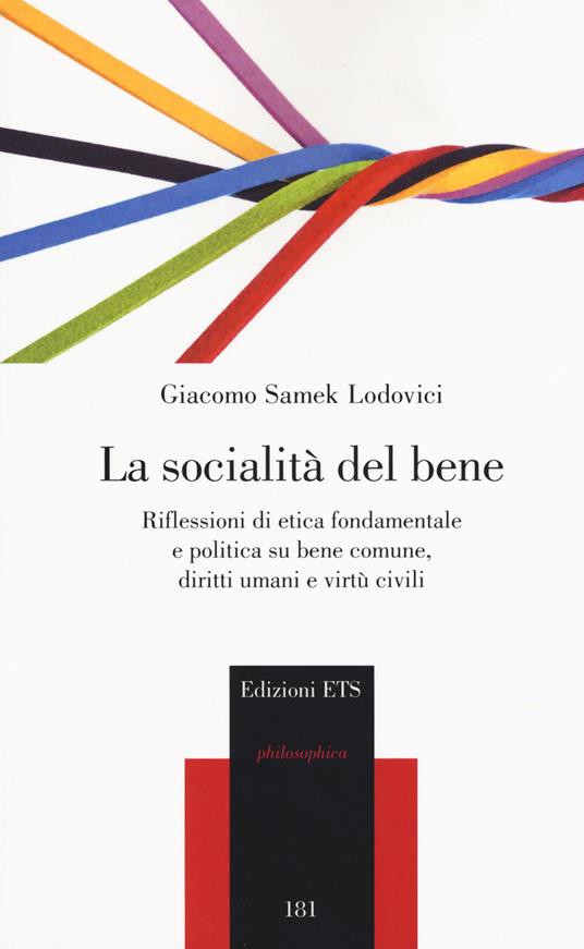 La socialità del bene. Riflessioni di etica fondamentale e politica su bene comune, diritti umani e virtù civili - Giacomo Samek Lodovici - copertina