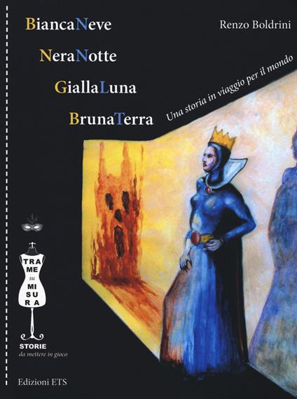 BiancaNeve, NeraNotte, GiallaLuna, BrunaTerra. Una storia in viaggio per il mondo. Ediz. illustrata - Renzo Boldrini - copertina