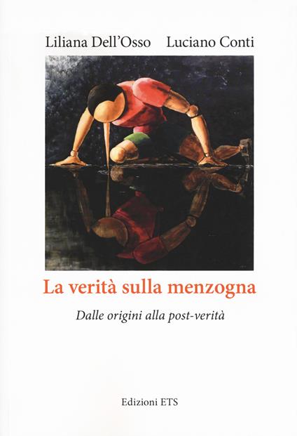 La verità sulla menzogna. Dalle origini alla post-verità - Liliana Dell'Osso,Luciano Conti - copertina