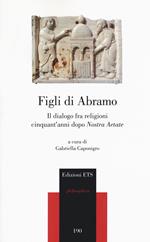 Figli di Abramo. Il dialogo fra religioni cinquant’anni dopo «Nostra aetate»